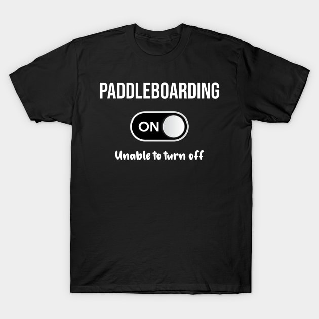 Paddleboarding Mode On - SUP Standup Stand Up Paddle Boarding Paddleboard Paddlesurf Paddlesurfing Surfing Standuppaddle T-Shirt by blakelan128